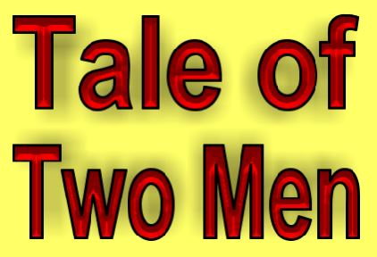 A Tale of Two Men